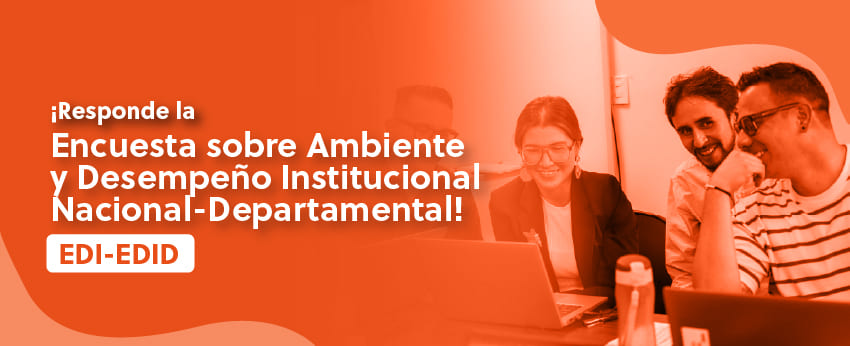 Ingrese aquí la Encuesta sobre Ambiente y Desempeño Institucional Nacional - Departamental (EDI-EDID)