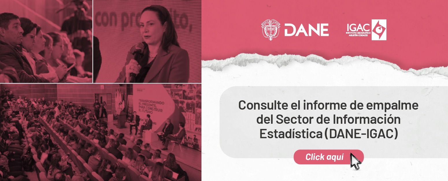 Consulte el informe de empalme del sector de información estadística (DANE-IGAC)