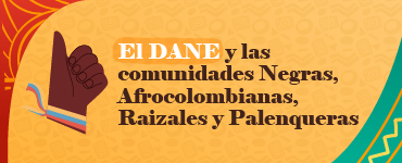 El DANE y las comunidades Negra, Afrocolombiana, Raizal y Palenquera.