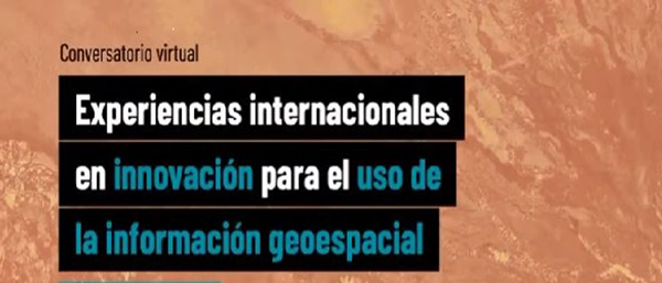 Experiencias internacionales en innovación para el uso de la información geoespacial Experiencias internacionales en innovación para el uso de la información geoespacial