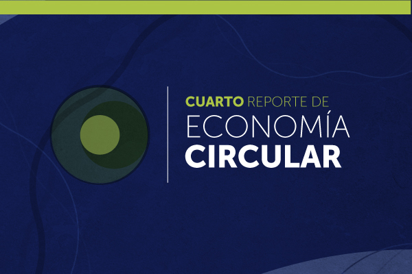 Cuarto Reporte de Economía Circular Cuarto Reporte de Economía Circular