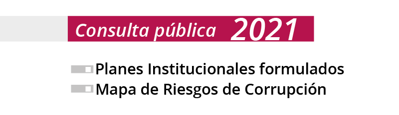 Consulta pública Planes Institucionales formulados y Mapa de Riesgos de Corrupción 2021