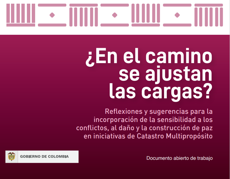 Reflexiones y sugerencias para la incorporación de la sensibilidad a los conflictos, al daño y la construcción de paz en iniciativas de Catastro Multipropósito