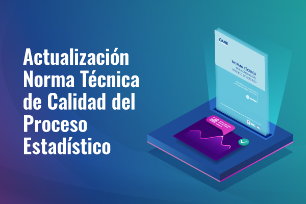 Actualización Norma Técnica de Calidad del Proceso Estadístico (NTC PE 1000:2020) Actualización Norma Técnica de Calidad del Proceso Estadístico (NTC PE 1000:2020)