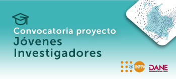 Convocatoria proyecto de Jóvenes Investigadores, para estimular el uso de la investigación censal, a partir de la experiencia del Censo Nacional de Población y Vivienda - CNPV 2018 Convocatoria proyecto de Jóvenes Investigadores, para estimular el uso de la investigación censal, a partir de la experiencia del Censo Nacional de Población y Vivienda - CNPV 2018