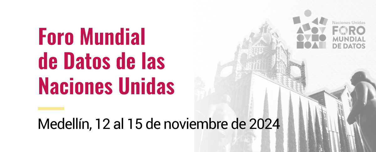 Foro Mundial de Datos de las Naciones Unidas - Medellín, 12 al 15 de noviembre de 2024